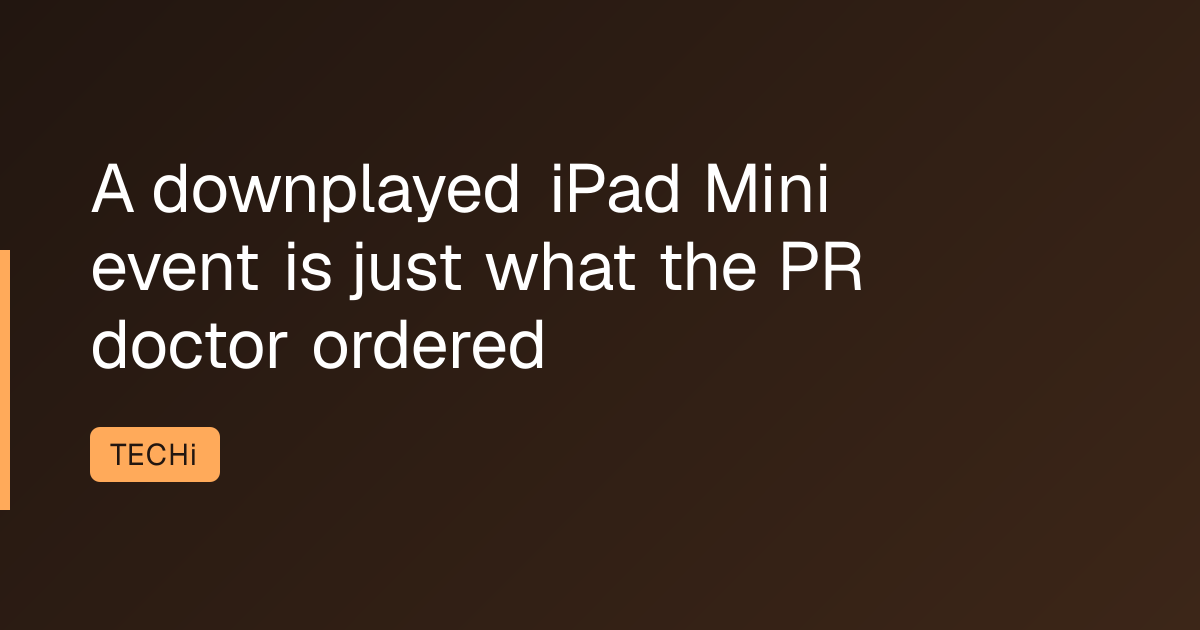 A downplayed iPad Mini event is just what the PR doctor ordered