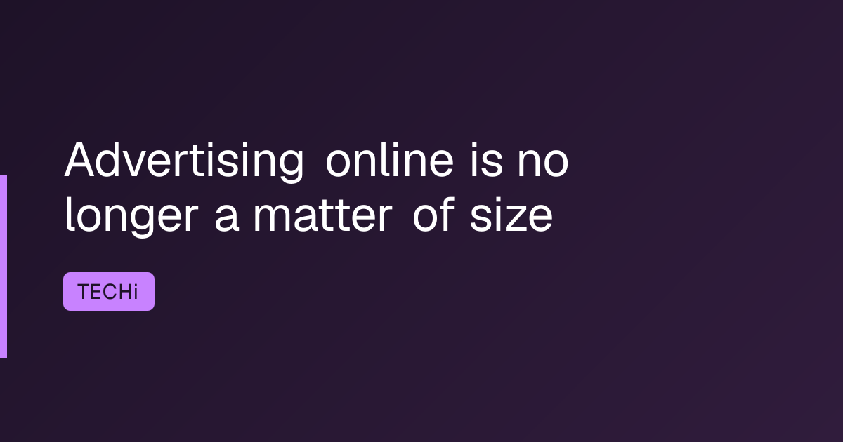Advertising online is no longer a matter of size