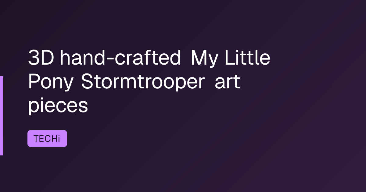 3D hand-crafted My Little Pony Stormtrooper art pieces