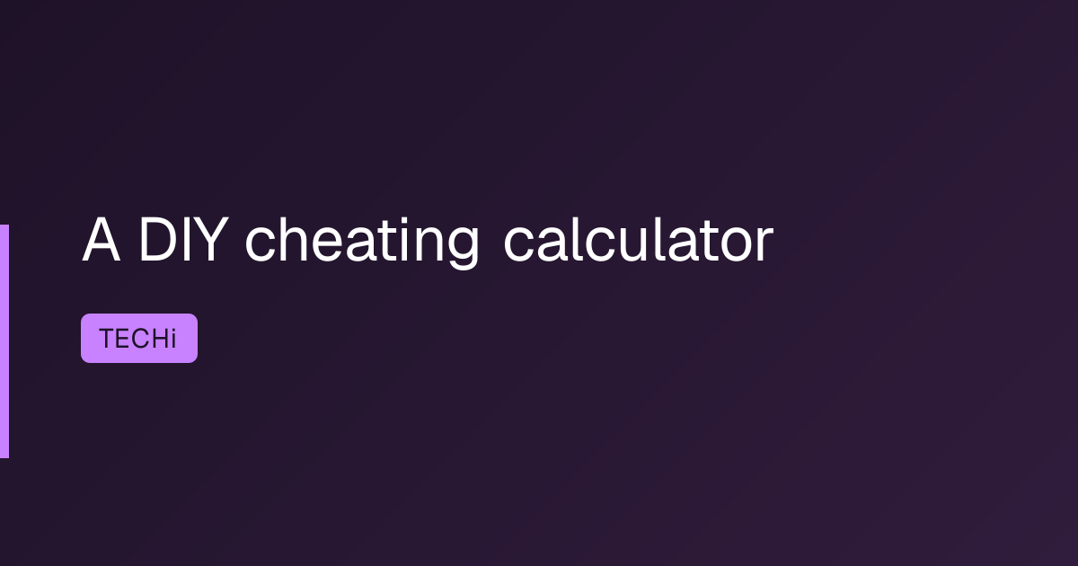 A DIY cheating calculator