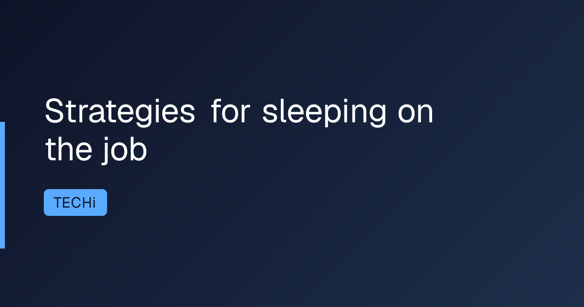 Strategies for sleeping on the job
