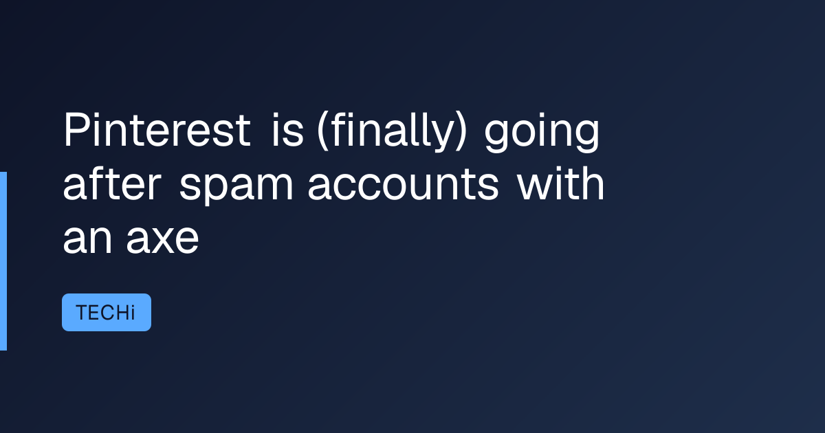Pinterest is (finally) going after spam accounts with an axe
