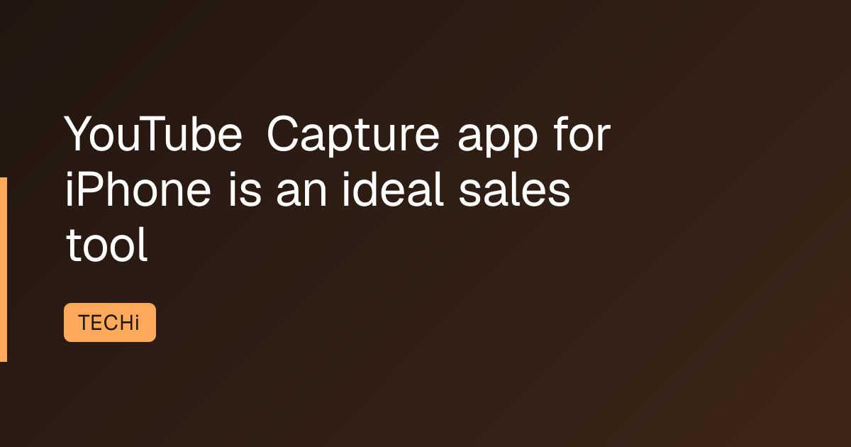 YouTube Capture app for iPhone is an ideal sales tool