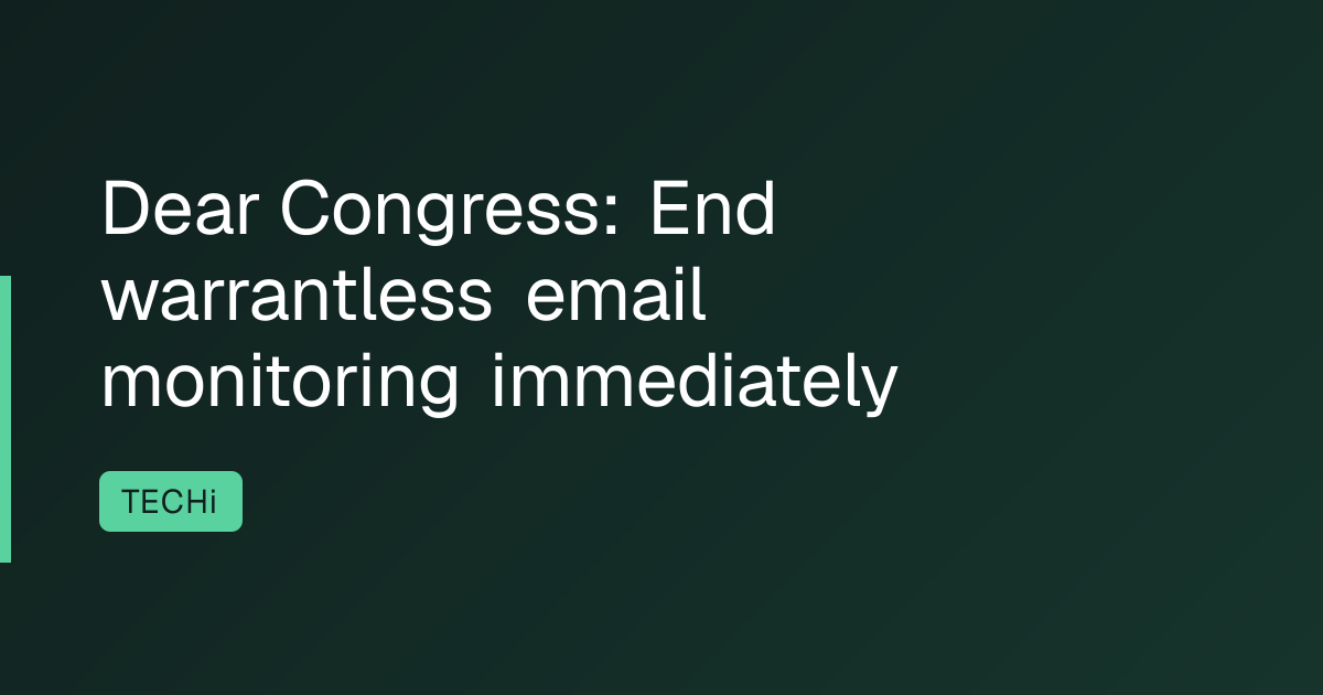 Dear Congress: End warrantless email monitoring immediately