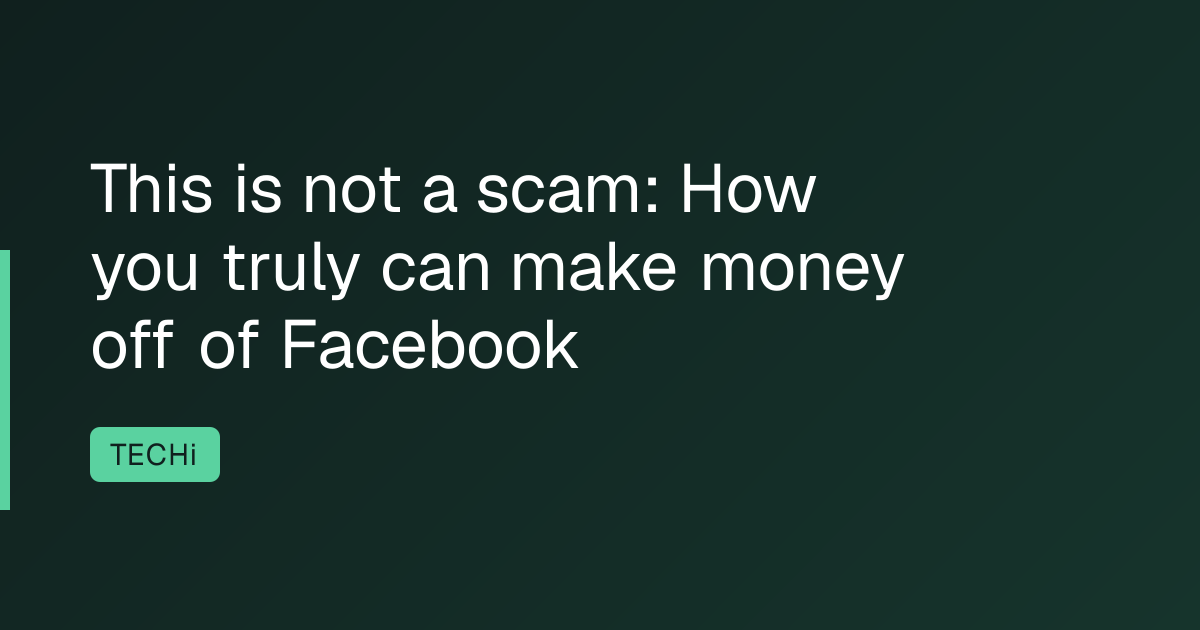 This is not a scam: How you truly can make money off of Facebook