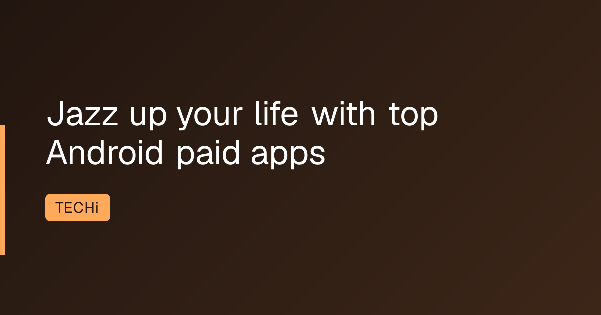 Jazz up your life with top Android paid apps
