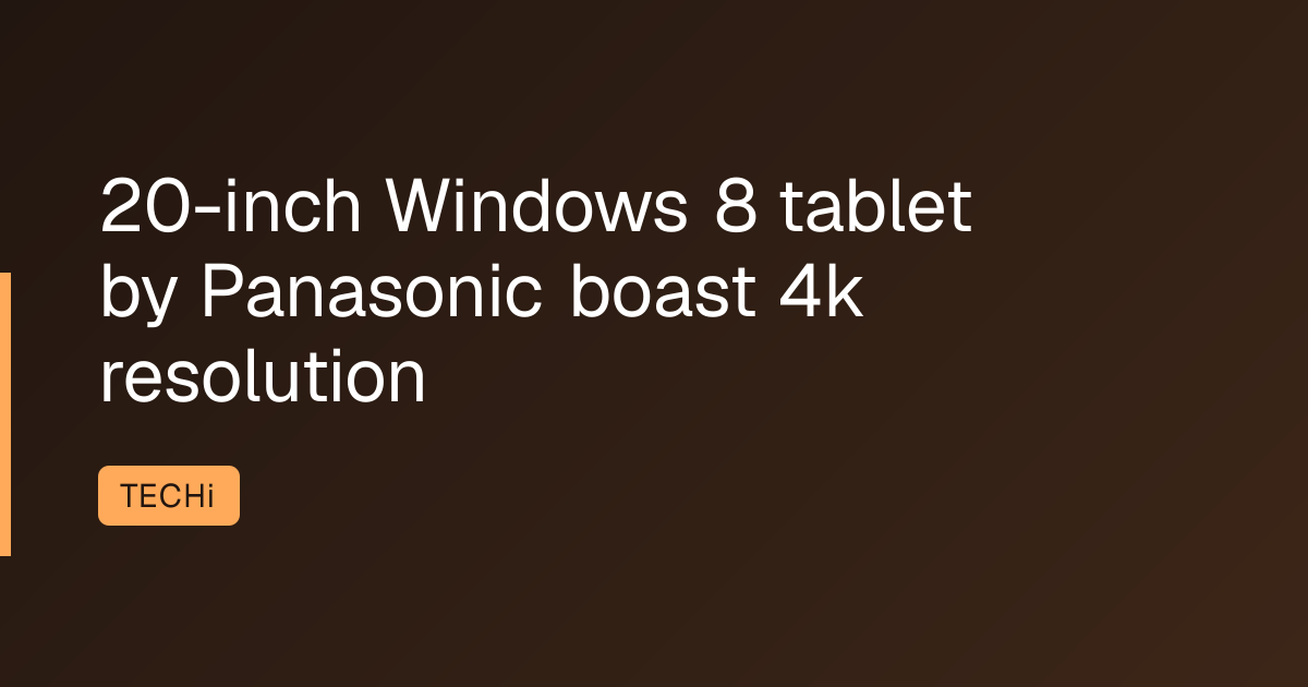 20-inch Windows 8 tablet by Panasonic boast 4k resolution