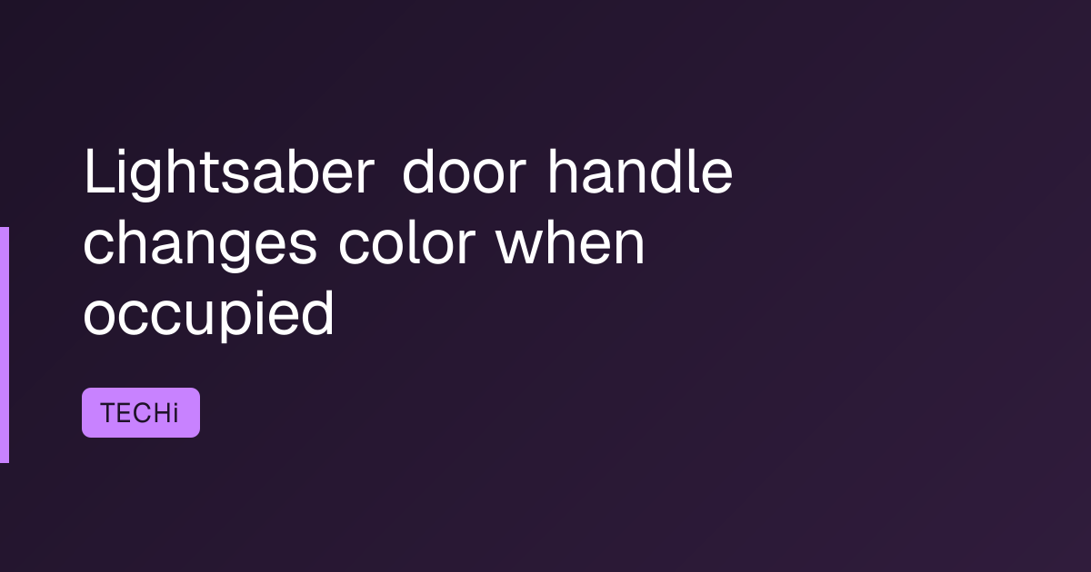Lightsaber door handle changes color when occupied