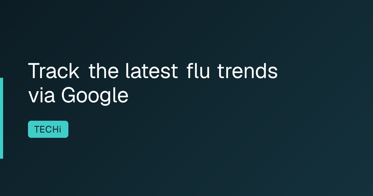 Track the latest flu trends via Google