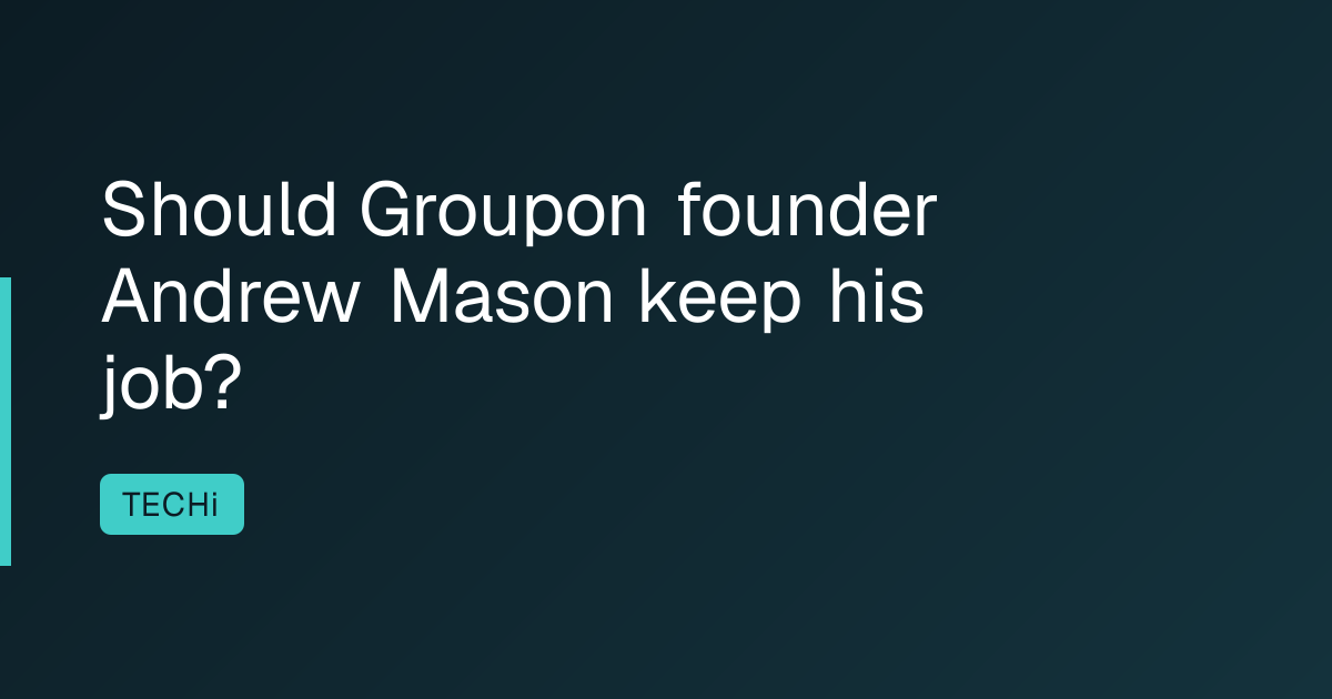 Should Groupon founder Andrew Mason keep his job?