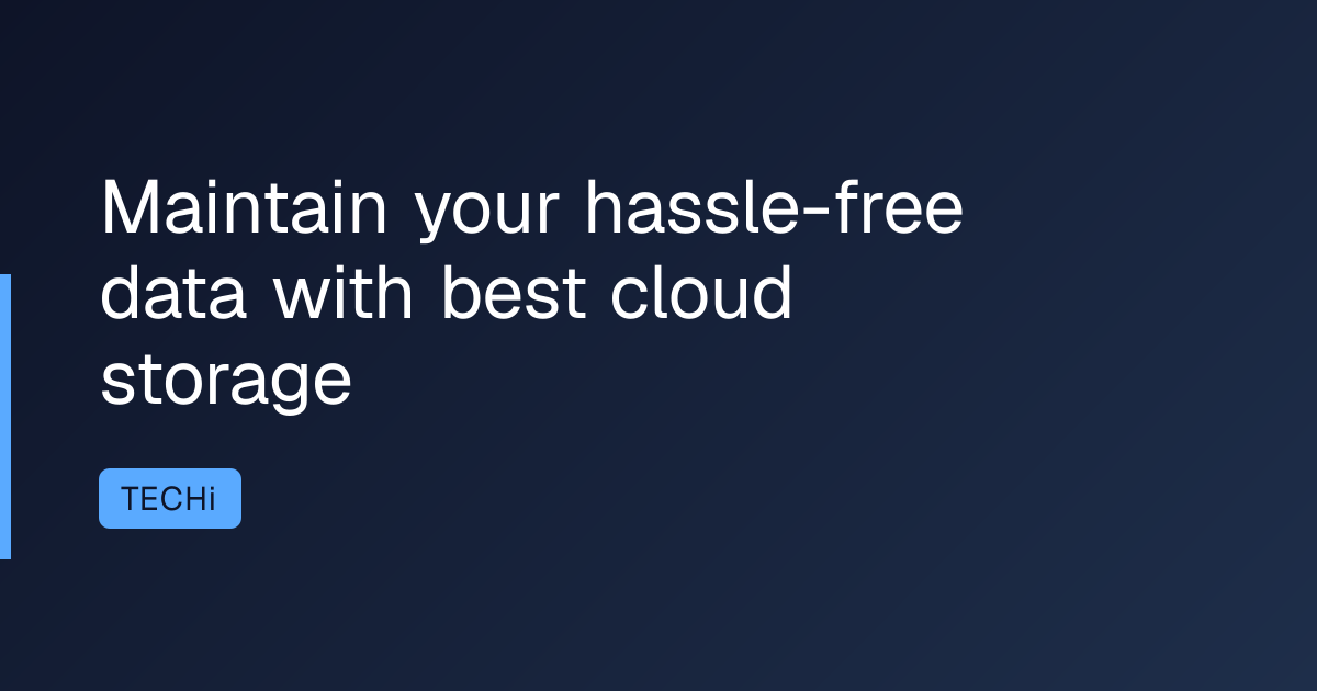 Maintain your hassle-free data with best cloud storage