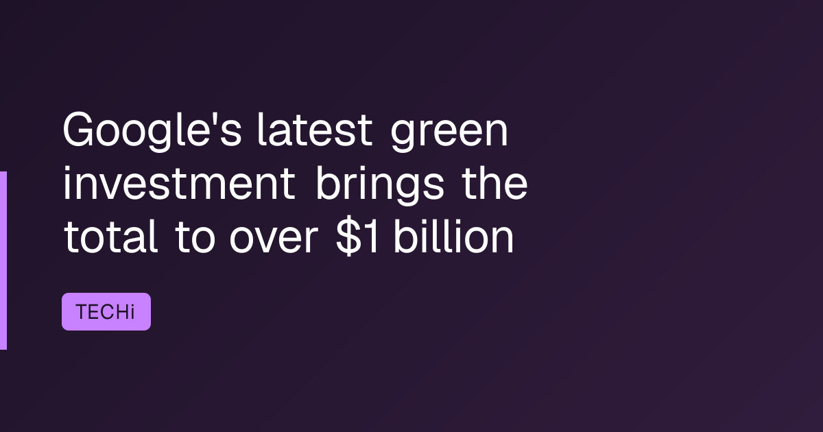 Google's latest green investment brings the total to over $1 billion