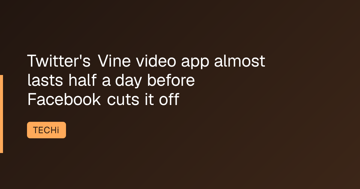 Twitter's Vine video app almost lasts half a day before Facebook cuts it off