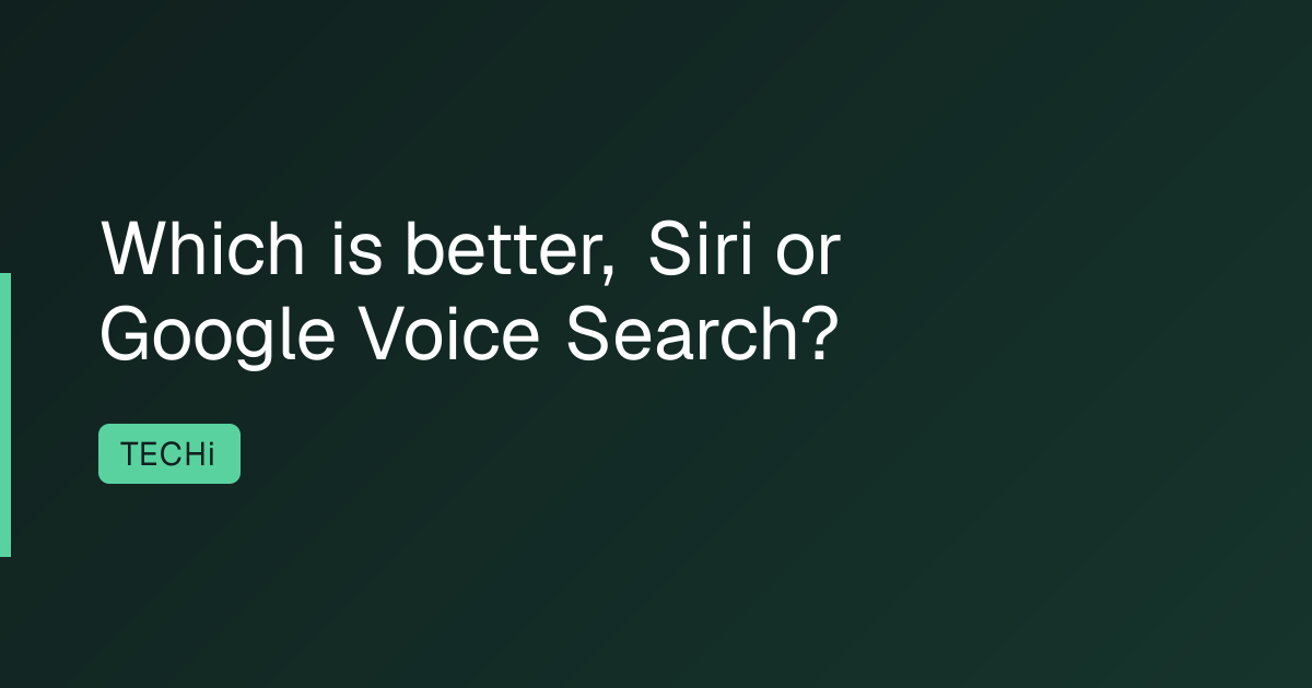 Which is better, Siri or Google Voice Search?