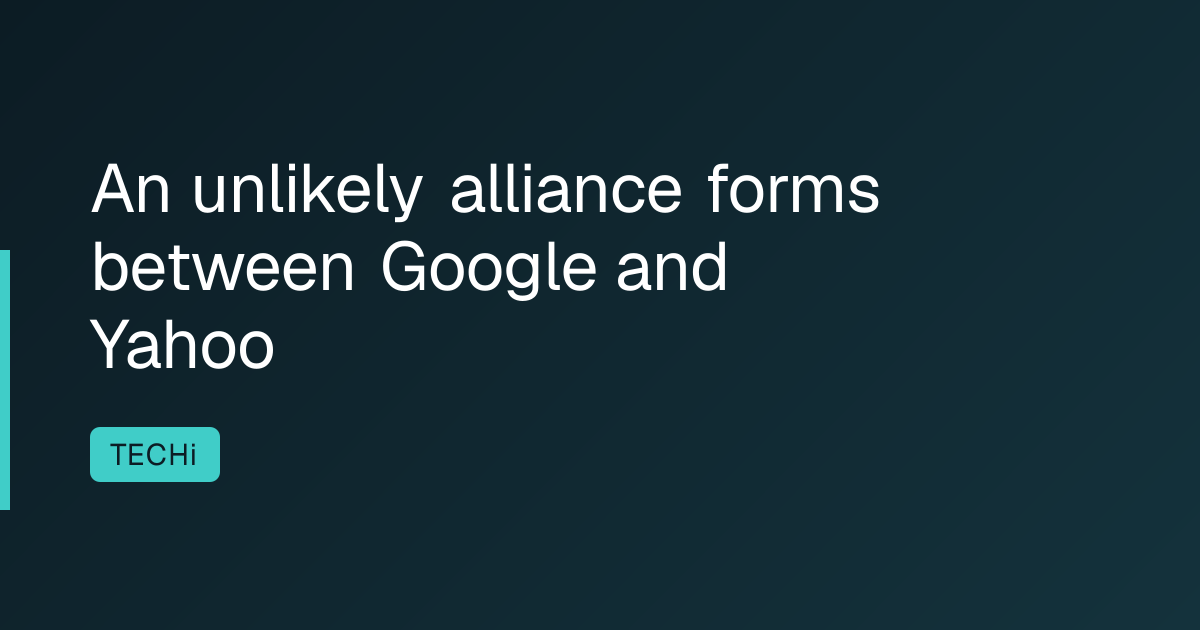 An unlikely alliance forms between Google and Yahoo