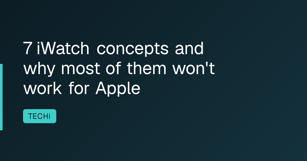 7 iWatch concepts and why most of them won't work for Apple