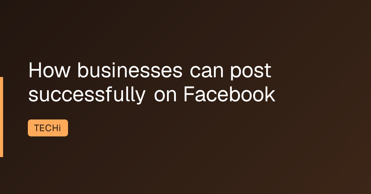 How businesses can post successfully on Facebook