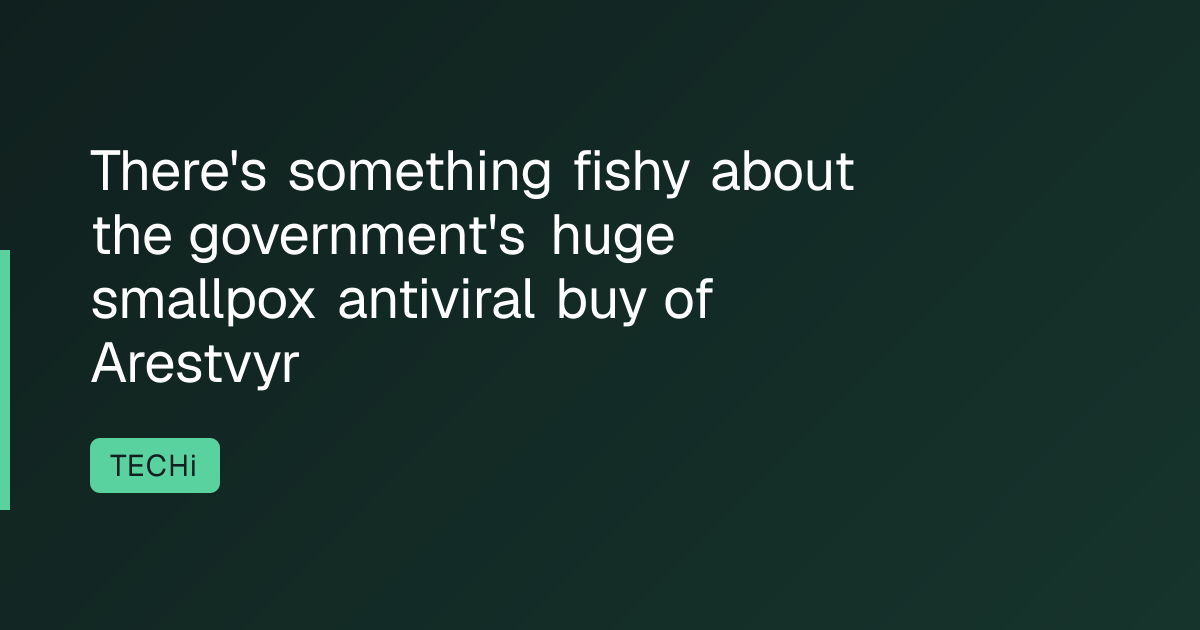 There's something fishy about the government's huge smallpox antiviral buy of Arestvyr