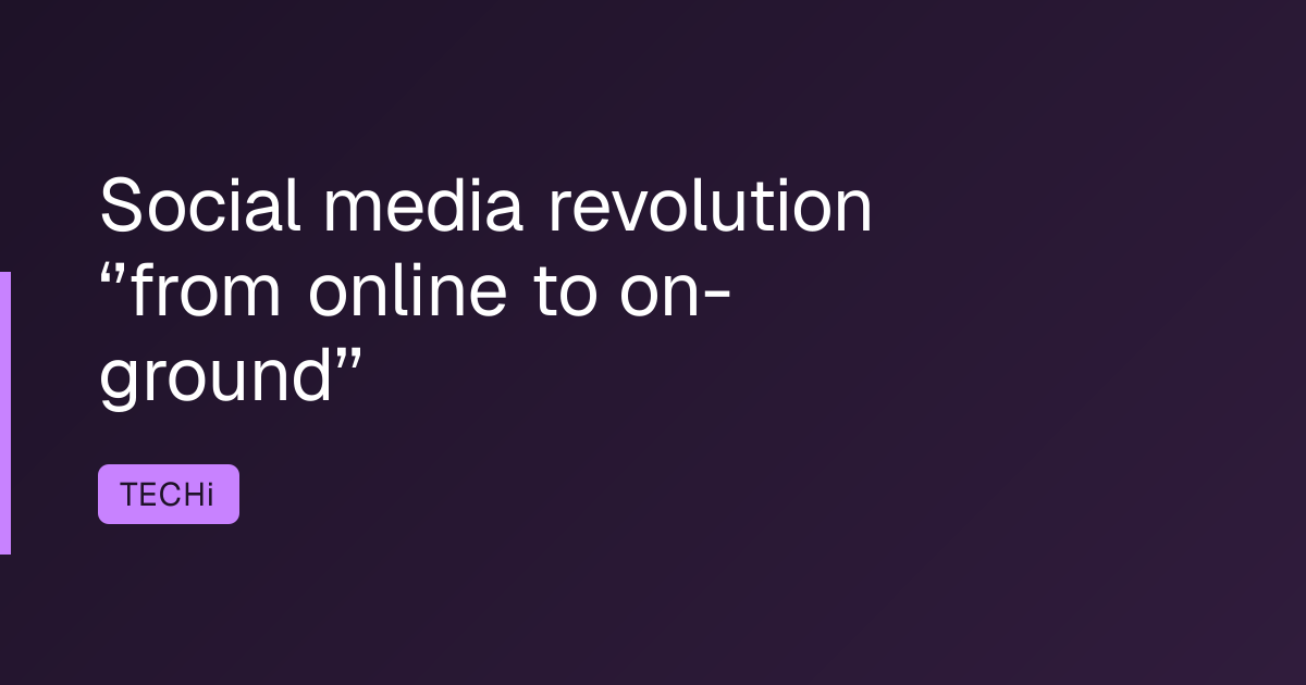 Social media revolution ‘’from online to on-ground’’