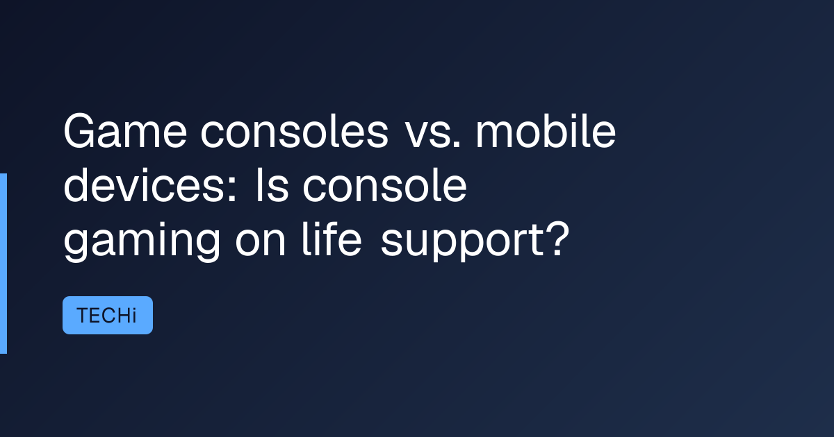 Game consoles vs. mobile devices: Is console gaming on life support?