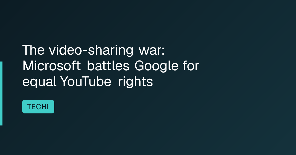 The video-sharing war: Microsoft battles Google for equal YouTube rights