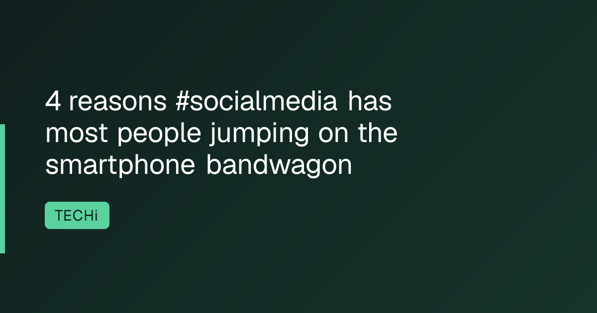 4 reasons #socialmedia has most people jumping on the smartphone bandwagon