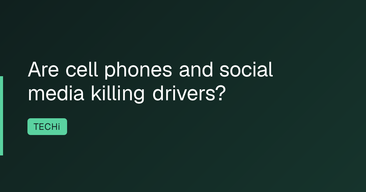 Are cell phones and social media killing drivers?