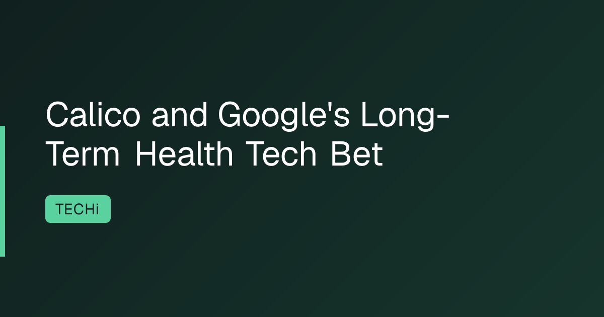 Calico and Google's Long-Term Health Tech Bet