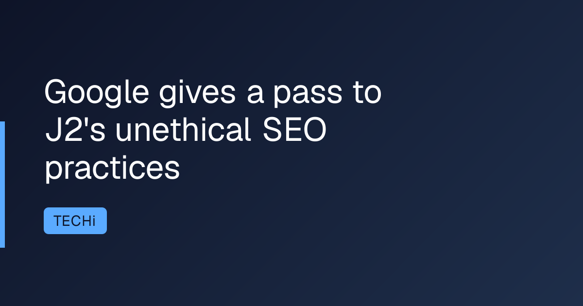Google gives a pass to J2's unethical SEO practices