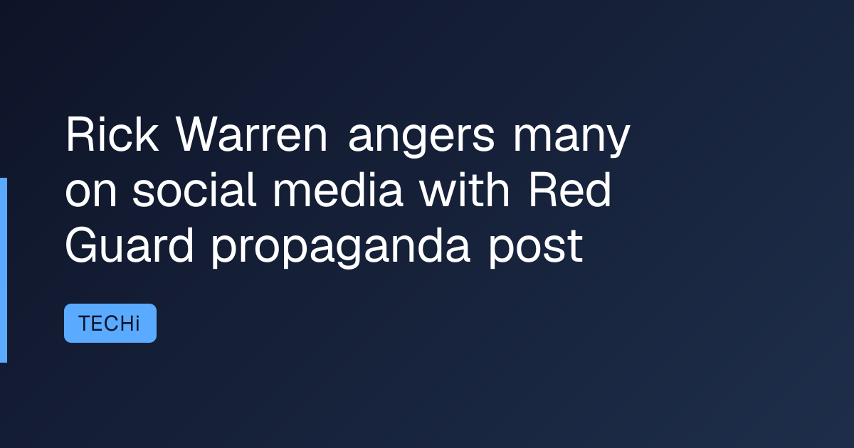 Rick Warren angers many on social media with Red Guard propaganda post