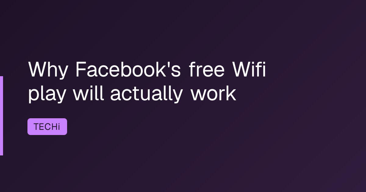 Why Facebook's free Wifi play will actually work