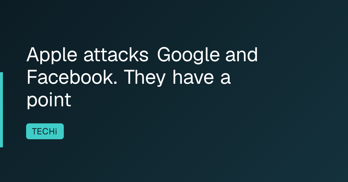 Apple attacks Google and Facebook. They have a point