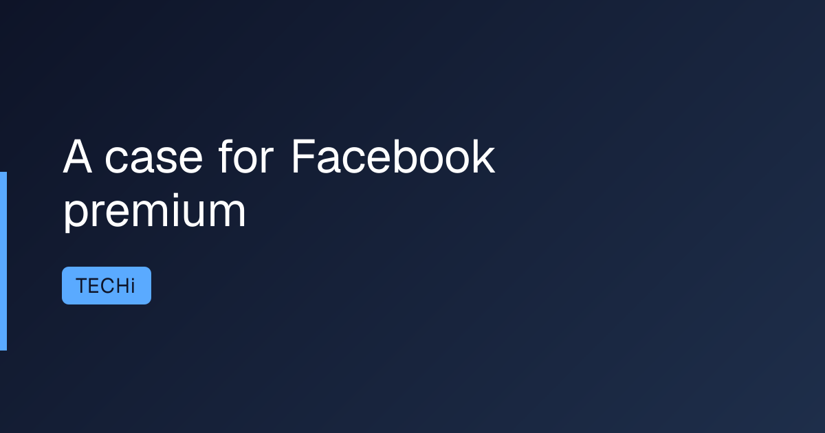 A case for Facebook premium