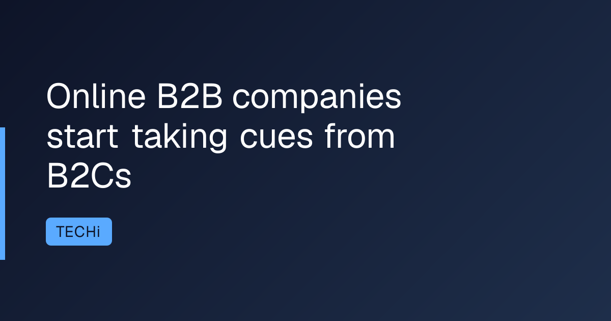 Online B2B companies start taking cues from B2Cs