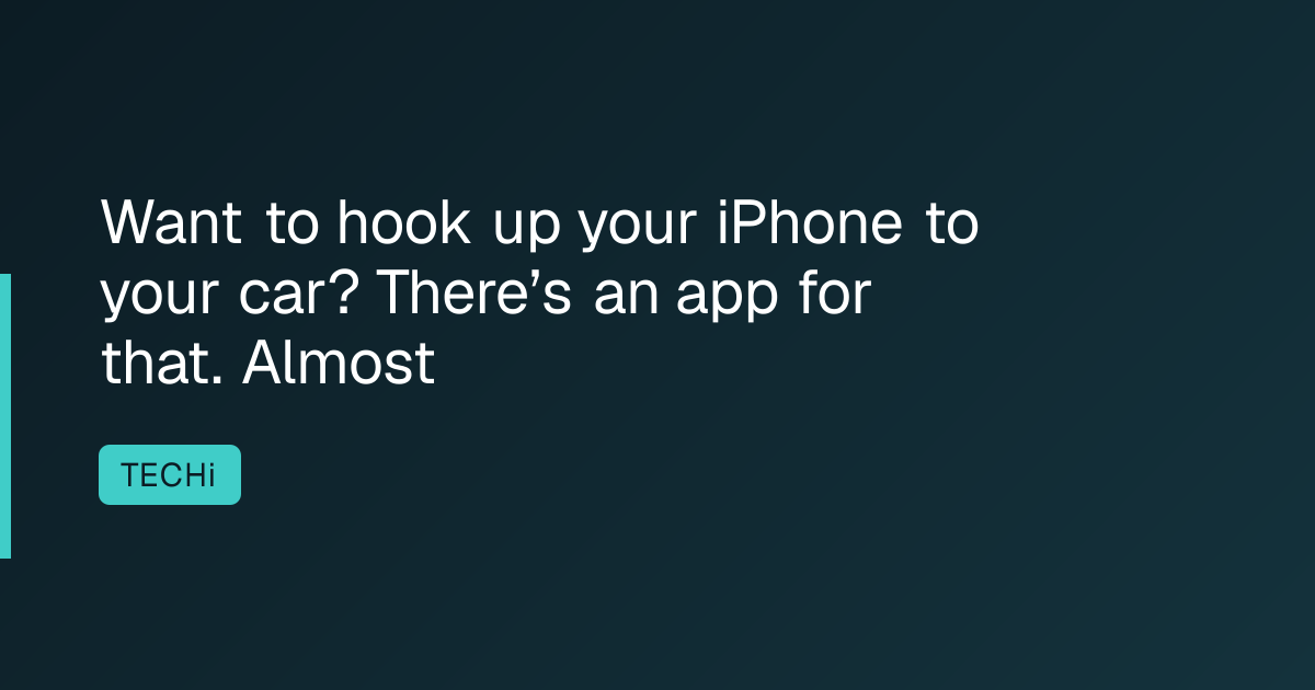 Want to hook up your iPhone to your car? There’s an app for that. Almost