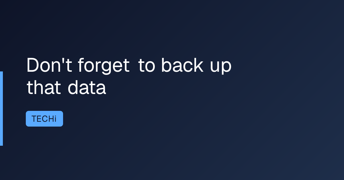 Don't forget to back up that data