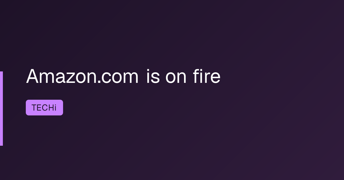 Amazon.com is on fire