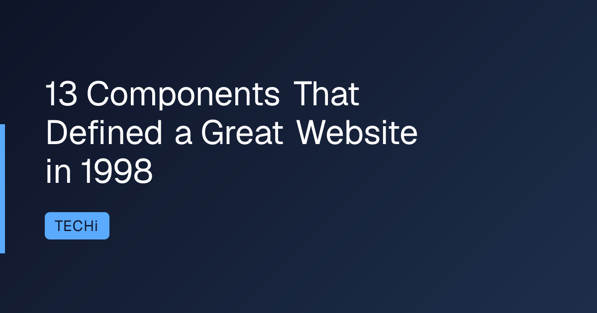 13 Components That Defined a Great Website in 1998