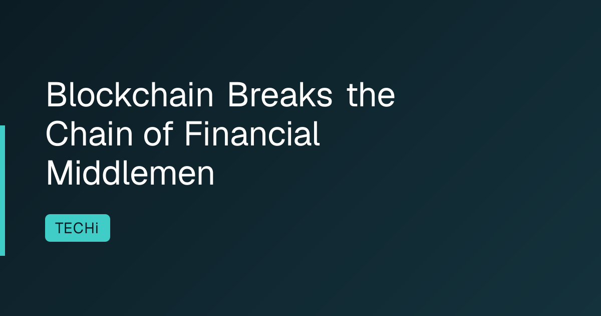 Blockchain Breaks the Chain of Financial Middlemen