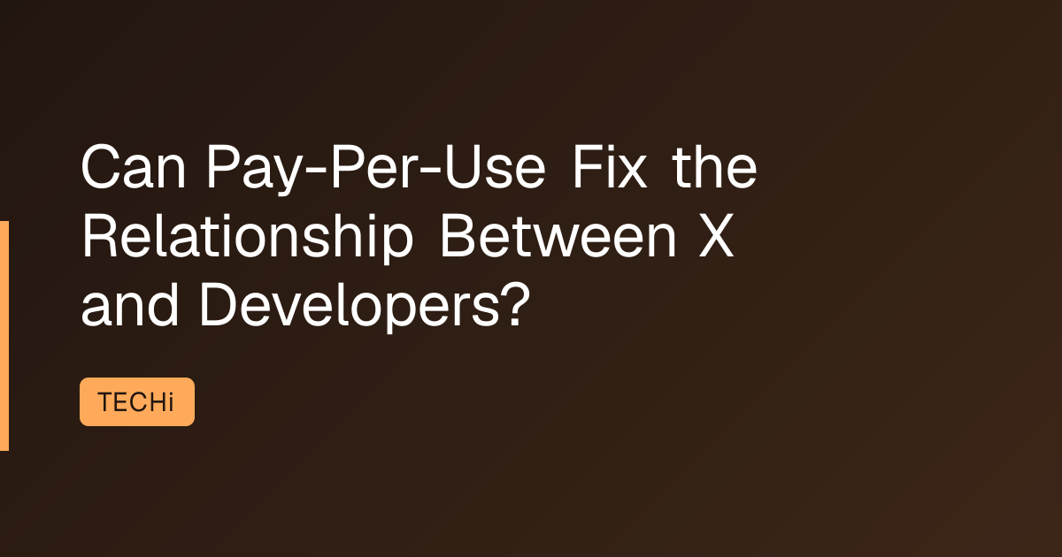 Can Pay-Per-Use Fix the Relationship Between X and Developers?