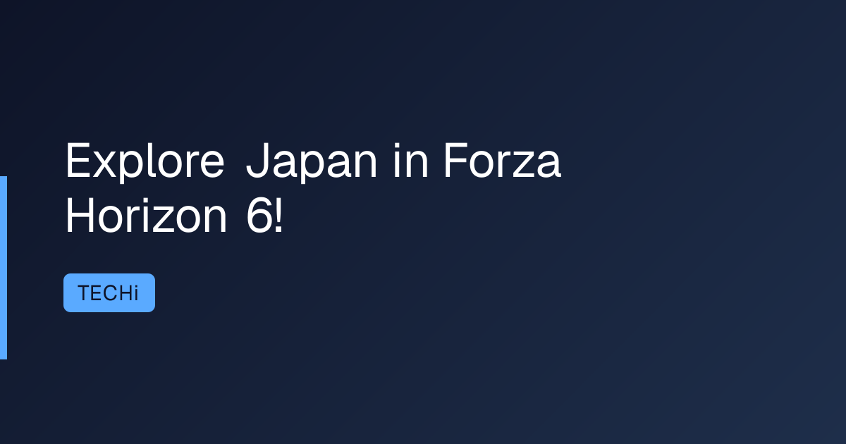 Explore Japan in Forza Horizon 6!