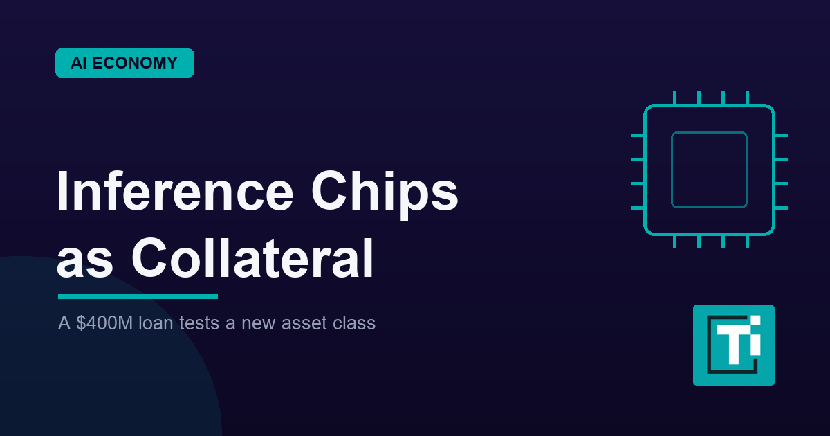 Inference Chips Are Becoming Loan Collateral in a $400M Bet
