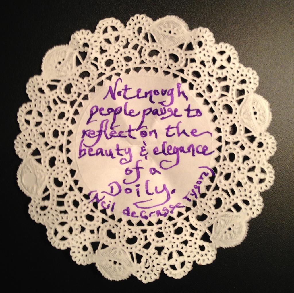 Neil deGrasse Tyson isn't just a scientist. He's a philosopher as well. About doilies. 1 doily1