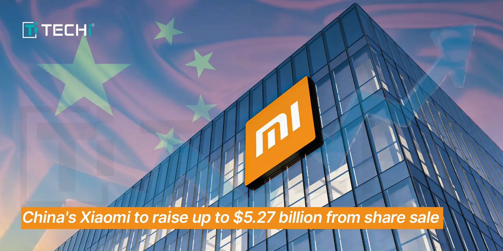 Chinese Tech Giant Xiaomi’s Fueling Innovation to Raise $5.27 Billion
