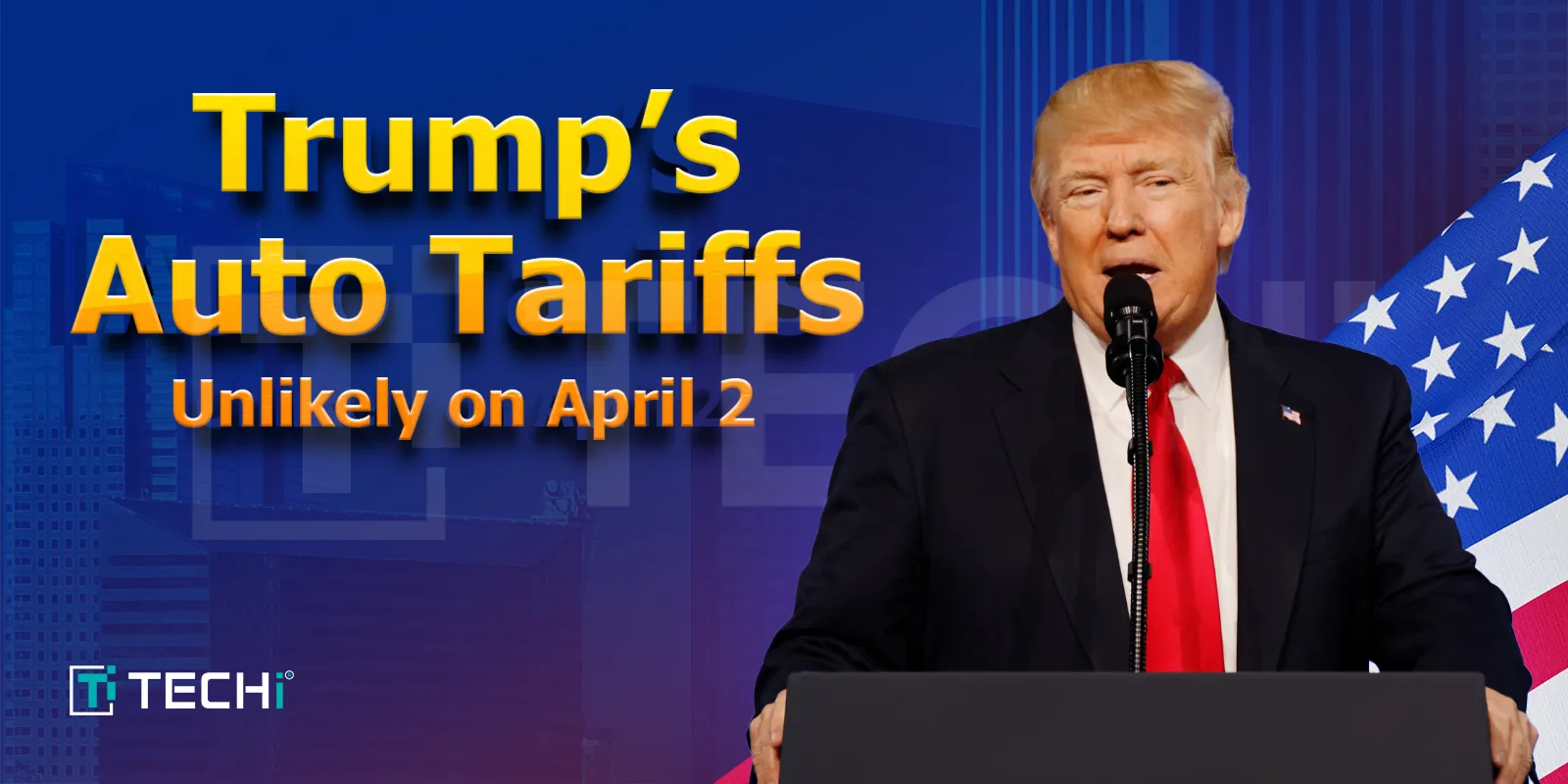 Trump’s Promised Auto Tariffs Unlikely to Materialize on April 2