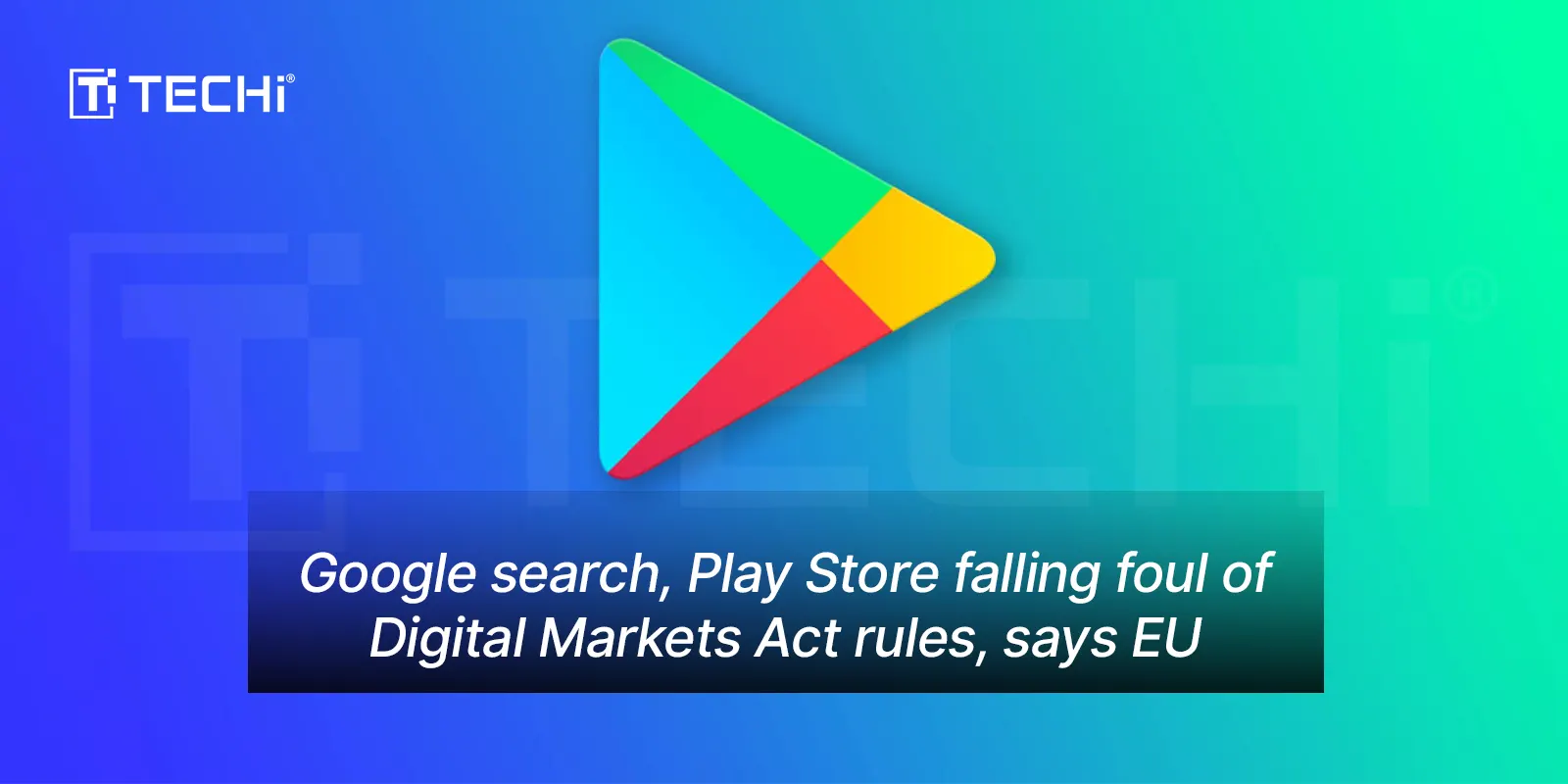 EU Accuses Google Search and Play Store of Violating Digital Markets Act