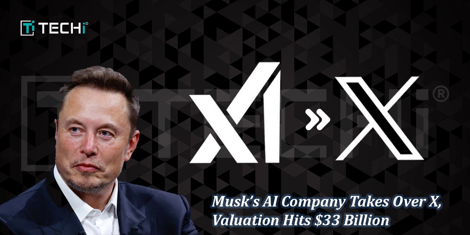 Musk’s AI Company Takes Over X, Valuation Hits $33 Billion