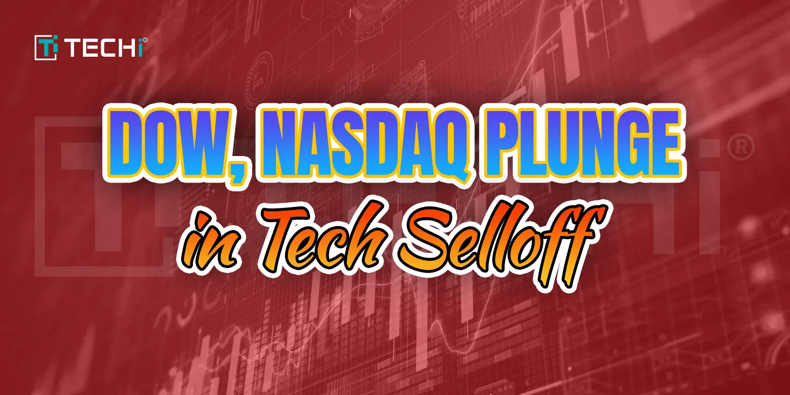 Dow Drops, Nasdaq Tumbles in Tech-Driven Sell-off