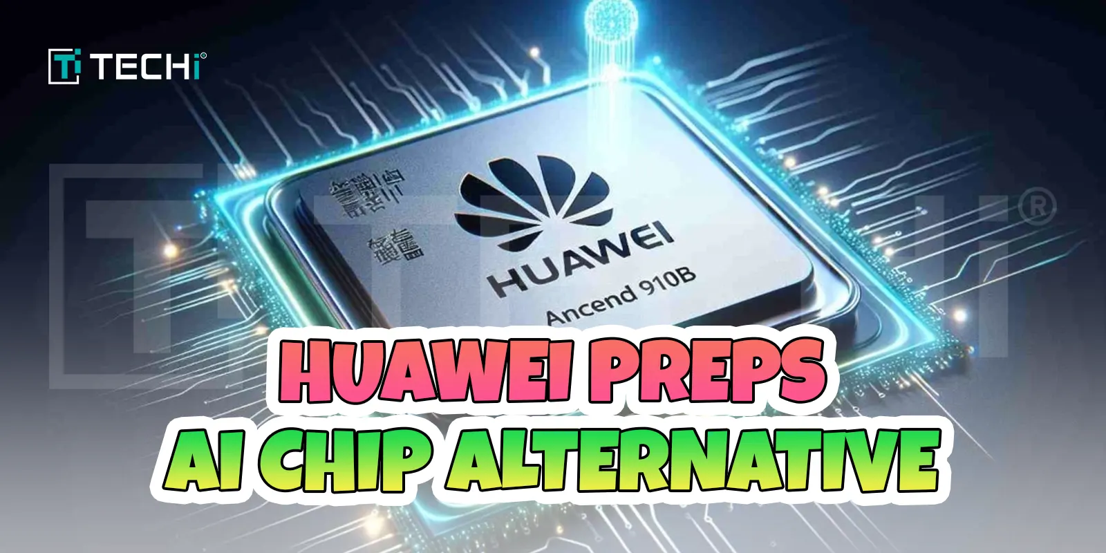 Huawei Prepares Advanced AI Chip for Mass Rollout Amid Nvidia Shift