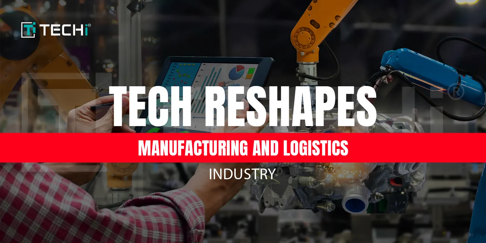 Industry 4.0 Shift: How Tech Changes Manufacturing and Logistics